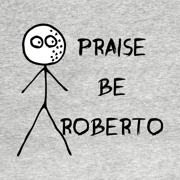 Praise be Roberto - Loathing by DrFredEdison